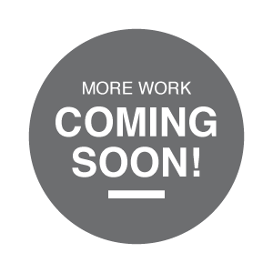 More Work Coming Soon